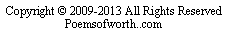 Text Box: Copyright  2009-2013 All Rights Reserved Poemsofworth..com