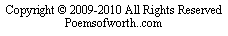Text Box: Copyright  2009-2010 All Rights Reserved Poemsofworth..com